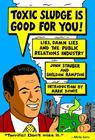 Toxic Sludge is Good For You!