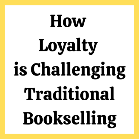 How Loyalty is Challenging Traditional Bookselling