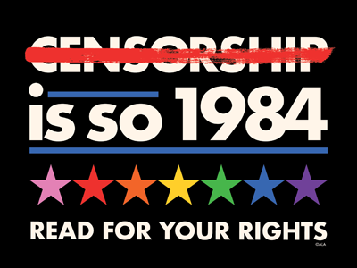 “Censorship Is So 1984. Read for Your Rights.”