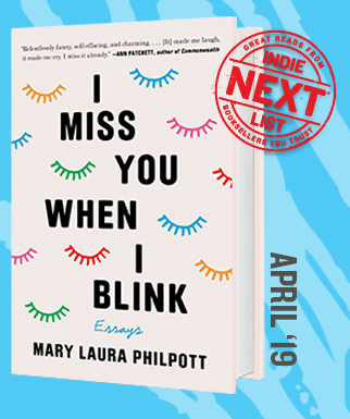 I Miss You When I Blink: Essays by Mary Laura Philpott