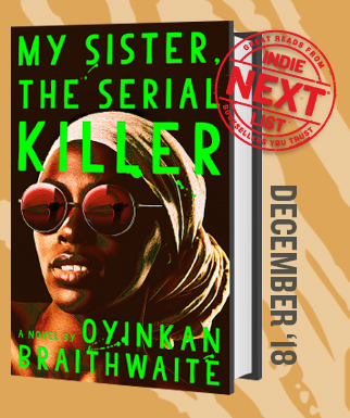 My Sister, the Serial Killer: A Novel by Oyinkan Braithwaite