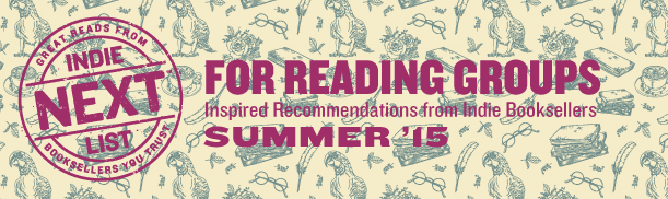 Header Image for Summer 2015 Reading Group Indie Next List